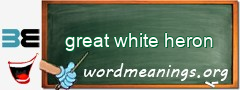 WordMeaning blackboard for great white heron